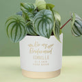 Personalised be my bridesmaid indoor plant pot